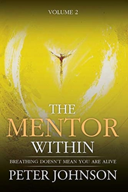 The Mentor Within : Breathing Doesn't mean You Are Alive, Paperback / softback Book