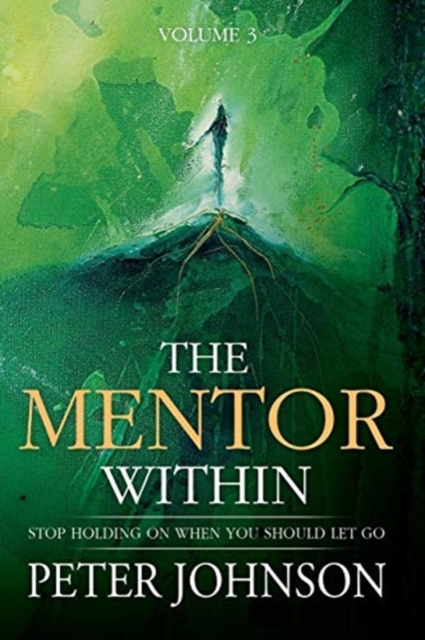 The Mentor Within : Stop Holding On When You Should Let Go, Paperback Book