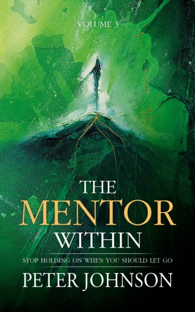 The Mentor Within : Stop Holding On When You Should Let Go, EPUB eBook