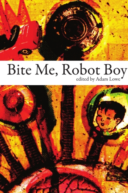 Bite Me, Robot Boy : The Dog Horn Prize for Literature Anthology, Paperback / softback Book