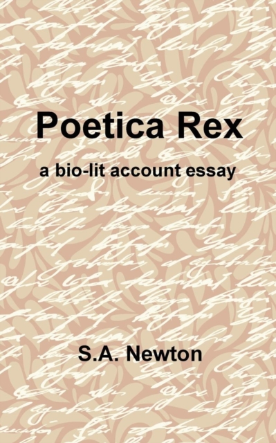 Poetica Rex : A Bio-lit Account Essay, Paperback / softback Book