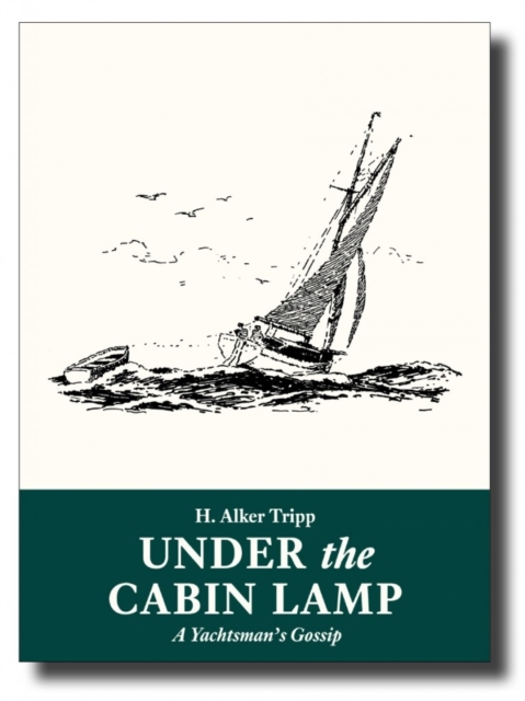 Under the Cabin Lamp : A Yachtsman's Gossip, Paperback / softback Book