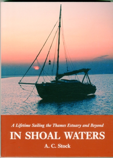 In Shoal Waters : A Lifetime Sailing the Thames Estuary and Beyond, Paperback / softback Book