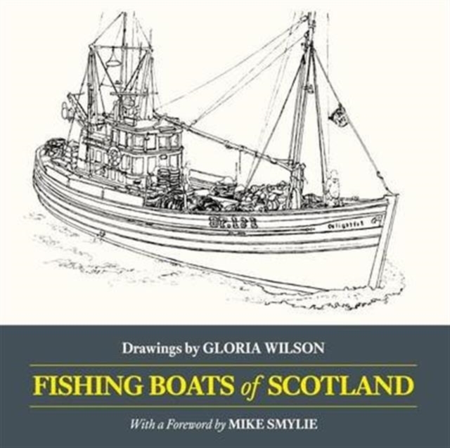 Fishing Boats of Scotland : Drawings by Gloria Wilson, Paperback / softback Book