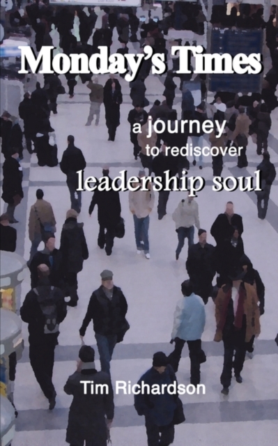 Monday's Times : A Journey to Rediscover Leadership Soul, Paperback Book