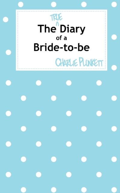 The True Diary of a Bride-to-be, Paperback / softback Book