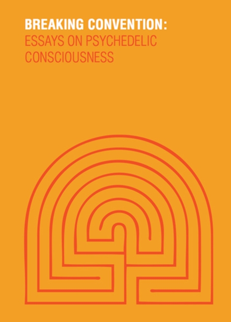 Breaking Convention : Essays on Psychedelic Consciousness, Paperback / softback Book