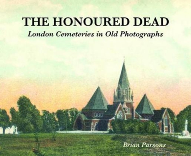 The Honoured Dead : London Cemeteries in Old Photographs, Paperback / softback Book