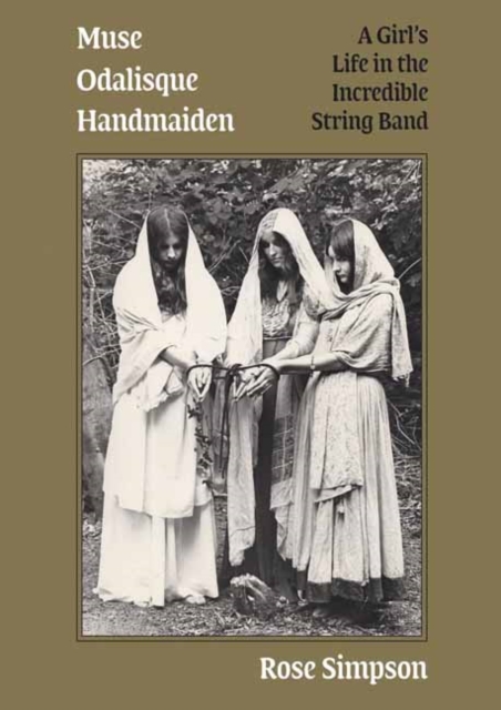 Muse, Odalisque, Handmaiden : A Girl's Life in the Incredible String Band, Paperback / softback Book