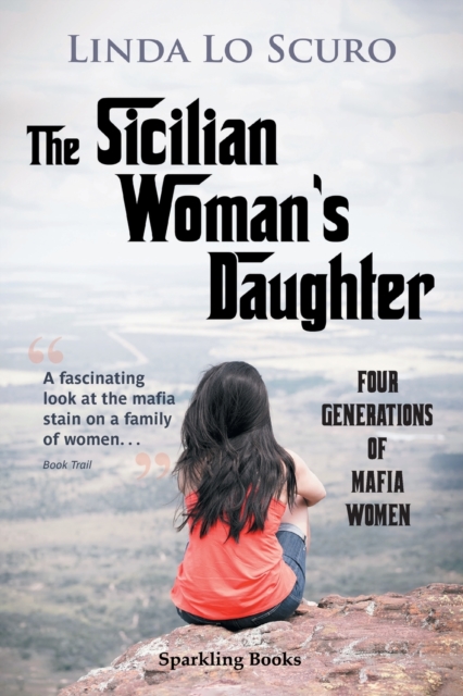 The Sicilian Woman's Daughter : The Sicilian Woman's Daughter: Four generations of mafia women, Paperback / softback Book