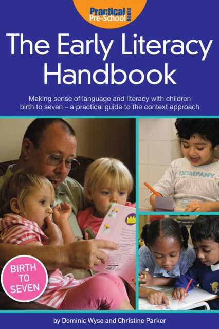 The Early Literacy Handbook : Making Sense of Language and Literacy with Children Birth to Seven - a Practical Guide to the Context Approach, Paperback / softback Book