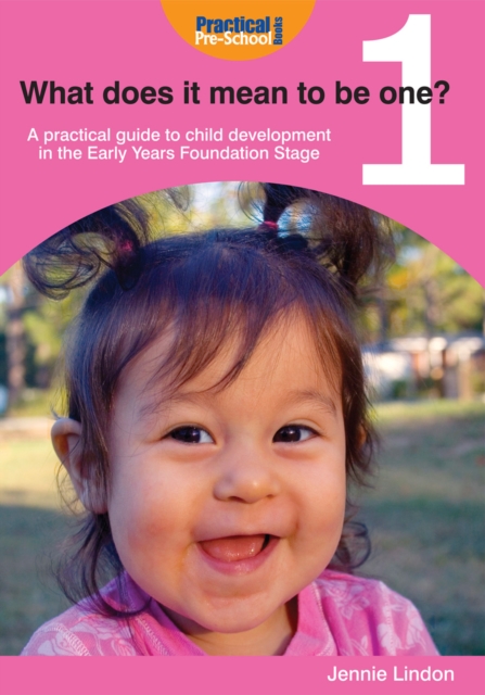 What Does it Mean to be One? : A Practical Guide to Child Development in the Early Years Foundation Stage, PDF eBook