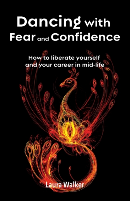 Dancing with Fear and Confidence : How to liberate yourself and your career in mid-life, Paperback / softback Book