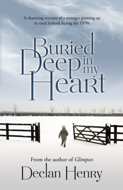 Buried Deep in My Heart : A Charming Account of a Teenager Growing Up in Rural Ireland During the 1970s, Paperback / softback Book