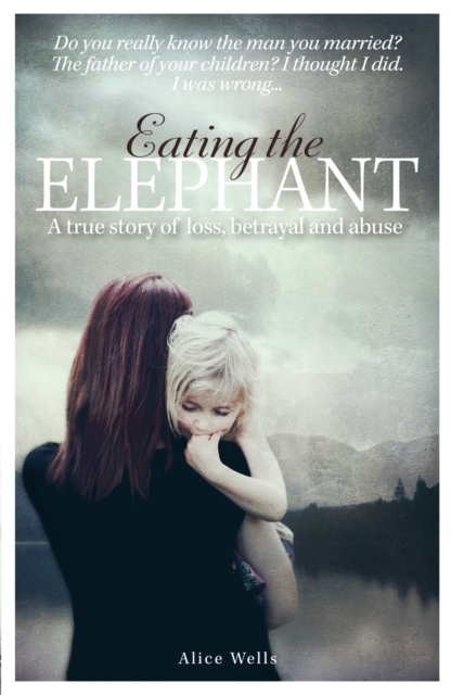Eating the Elephant : Do you really know the man you married?, Paperback / softback Book