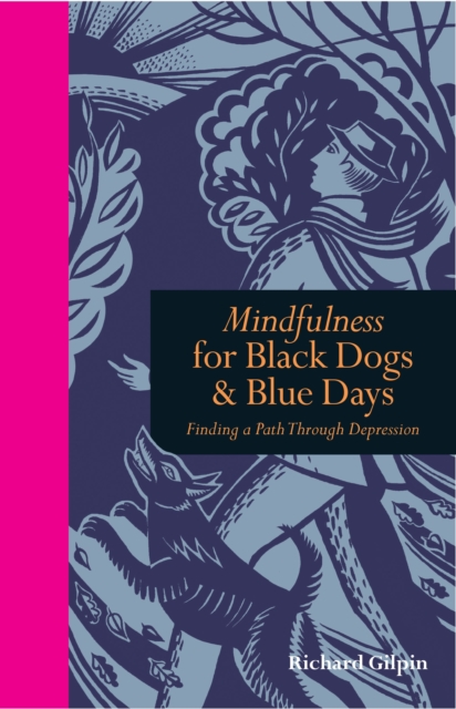 Mindfulness for Black Dogs & Blue Days : Finding a path through depression, Hardback Book