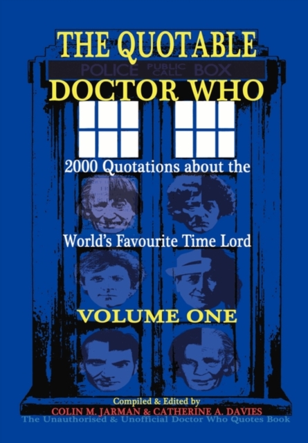The Quotable Doctor Who : A Cosmic and Comic Collection of Biographical Quotes About the World's Favourite Time Lord v. 1, Paperback / softback Book
