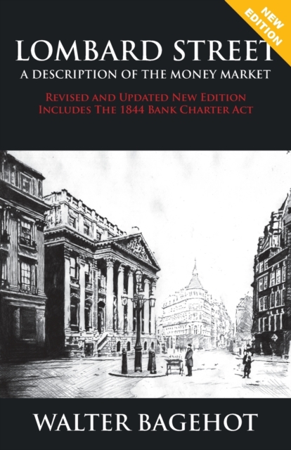 LOMBARD STREET - Revised and Updated New Edition, Includes The 1844 Bank Charter Act, Paperback / softback Book