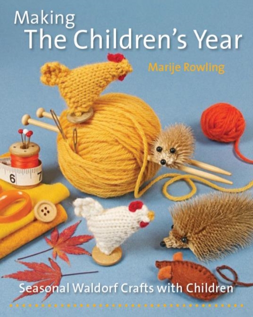 Making the Children's Year : Seasonal Waldorf Crafts with Children, Paperback / softback Book
