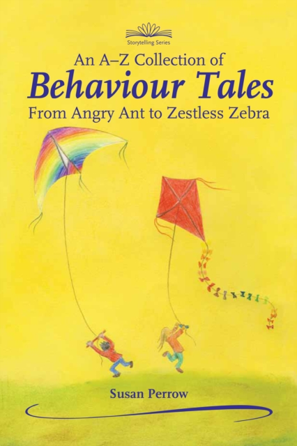 An A-Z Collection of Behaviour Tales : From Angry Ant to Zestless Zebra, Paperback / softback Book