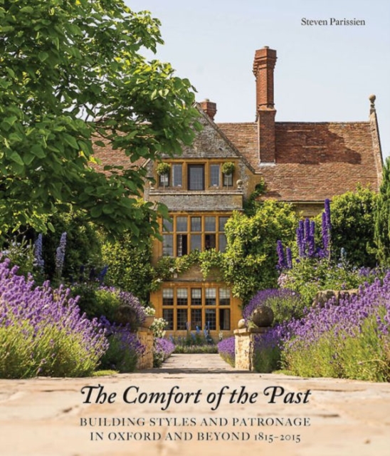 The Comfort of the Past : Building in Oxford and Beyond 1815-2015, Hardback Book