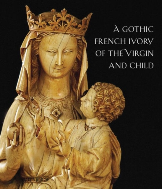 A Thirteenth-Century French Ivory of the Virgin and Child, Paperback Book