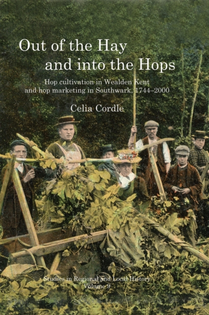 Out of the Hay and into the Hops Volume 9 : Hop Cultivation in Wealden Kent and Hop Marketing in Southwark, 1744-2000, Paperback / softback Book