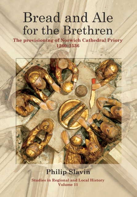 Bread and Ale for the Brethren : The Provisioning of Norwich Cathedral Priory, 1260-1536, Paperback / softback Book