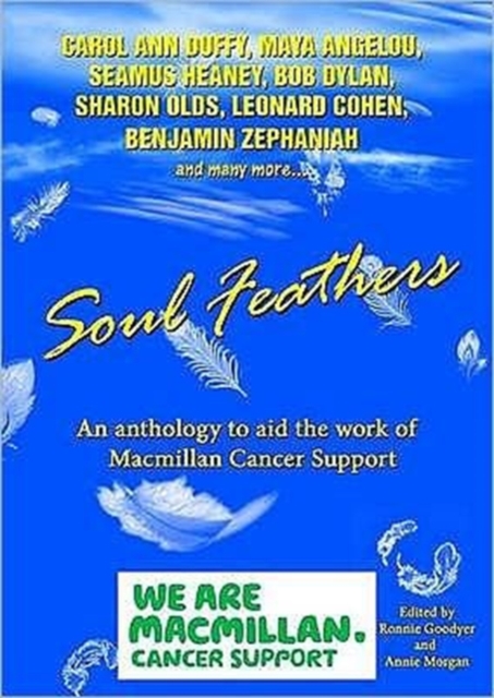 Soul Feathers : An Anthology to Aid the Work of Macmillan Cancer Support, Paperback Book
