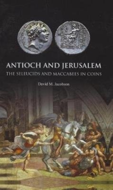 Antioch and Jerusalem : The Seleucids and Maccabees in Coins, Hardback Book