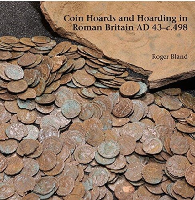 Coin Hoards and Hoarding in Roman Britain ad 43 - c498 : A British Numismatic Society Publication, Hardback Book