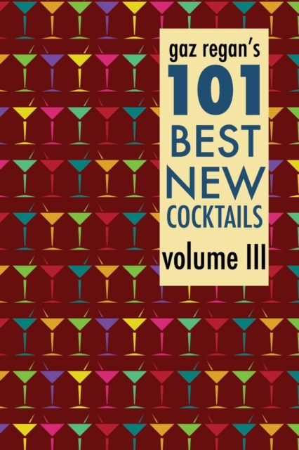 Gaz Regan's 101 Best New Cocktails Volume III, Paperback / softback Book