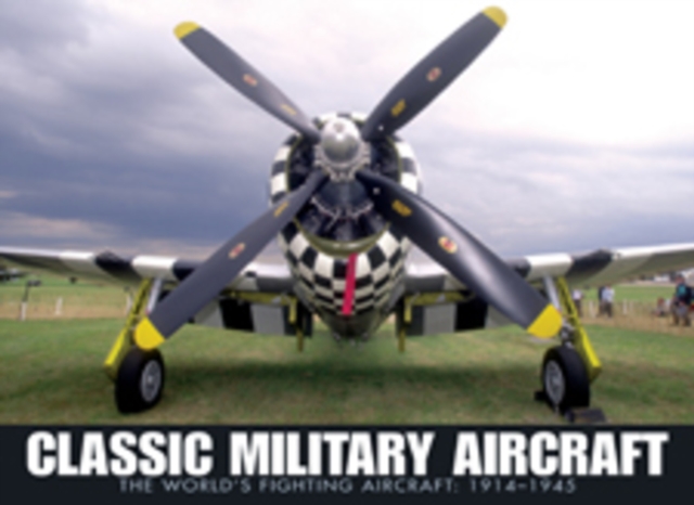 Classic Military Aircraft : The World's Fighting Aircraft: 1911-1945, Paperback / softback Book