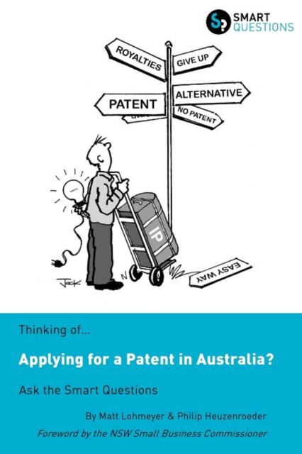 Thinking of...Applying for a Patent in Australia? Ask the Smart Questions, Paperback / softback Book