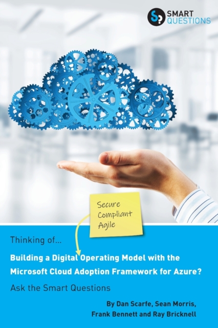 Thinking of... Building a Digital Operating Model with the Microsoft Cloud Adoption Framework for Azure? Ask the Smart Questions, Paperback / softback Book