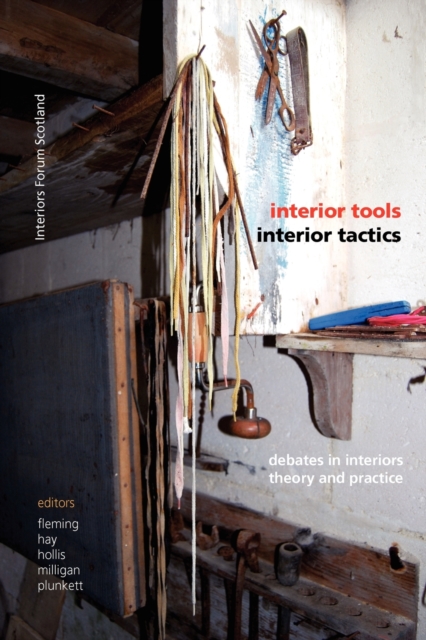 Interior Tools Interior Tactics : Debates in Interiors Theory and Practice, Paperback / softback Book