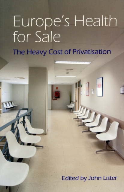 Europe's Health for Sale : The Heavy Cost of Privatisation, Paperback / softback Book