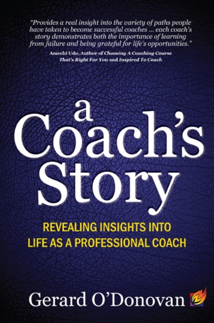 A Coach's Story : Revealing insights into life as a professional coach, Paperback / softback Book