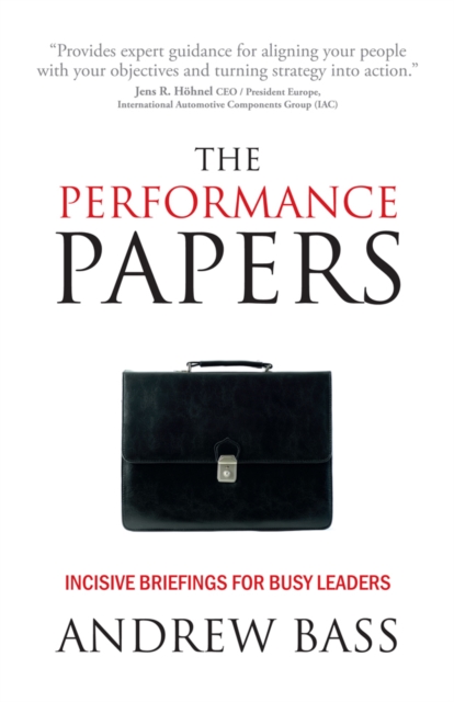 The Performance Papers : Incisive briefings for busy leaders, Paperback / softback Book