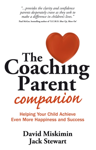 The Coaching Parent Companion : Helping Your Child Achieve Even More Happiness and Success, Paperback / softback Book