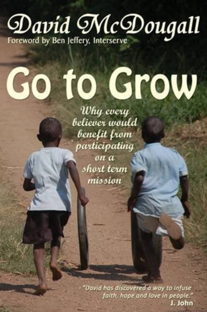 Go to Grow : Why Every Believer Would Benefit from Participating on a Short Term Mission, Paperback / softback Book