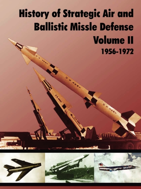 History of Strategic and Ballistic Missle Defense, Volume II, Paperback / softback Book
