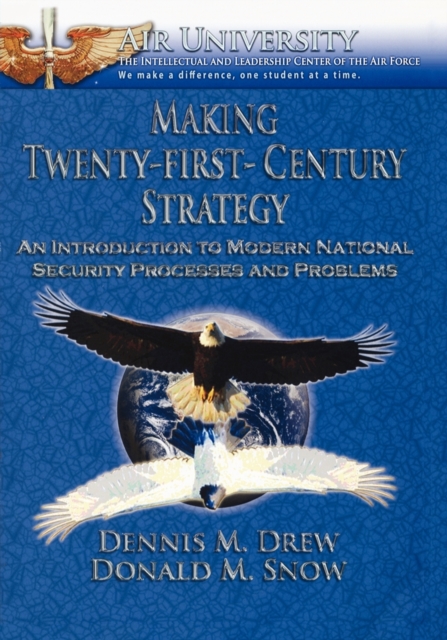 Making Twenty-First-Century Strategy : An Introduction to Modern National Security Processes and Problems, Paperback / softback Book