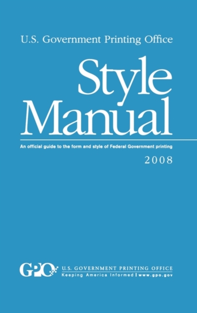 U.S. Government Printing Office Style Manual : An Official Guide to the Form and Style of Federal Government Printing, Paperback / softback Book