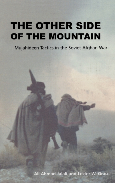 The Other Side of the Mountain : Mujahideen Tactics in the Soviet-Afghan War, Hardback Book