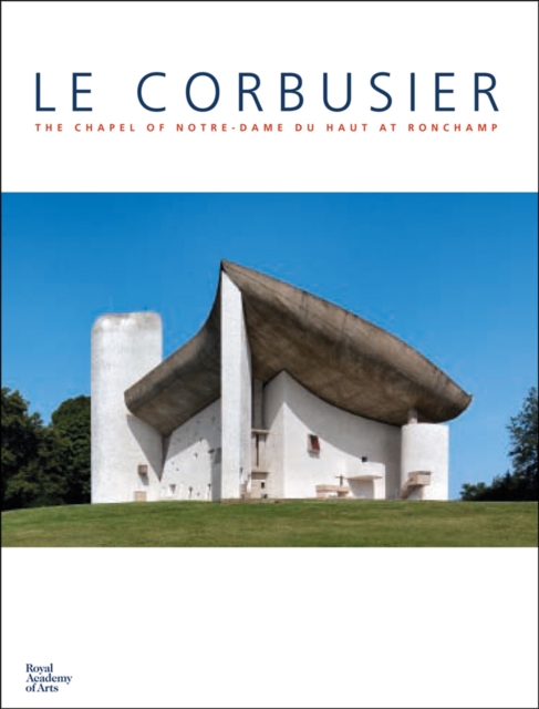 Le Corbusier: The Chapel of Notre Dame du Haut at Ronchamp, Hardback Book