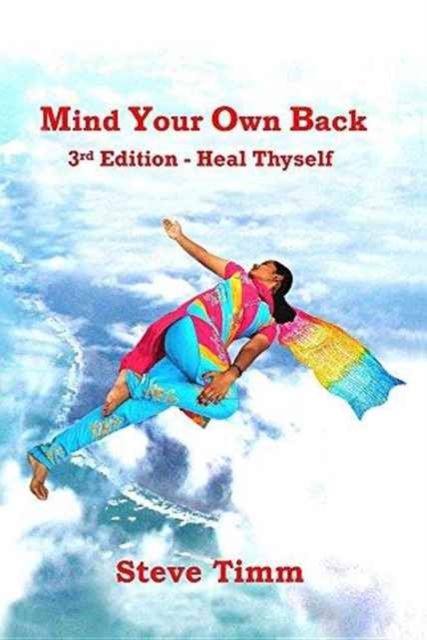 Mind Your Own Back : 3rd Edition - Heal Thyself, Paperback / softback Book