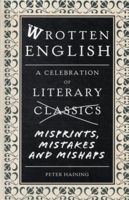 Wrotten English : A Celebration of Literary Misprints, Mistakes and Mishaps, Hardback Book