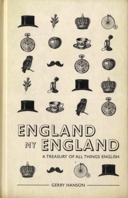 England My England : A Treasury of All Things English, Hardback Book