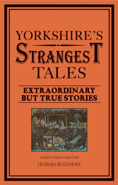 Yorkshire's Strangest Tales : Extraordinary but true stories, Paperback / softback Book